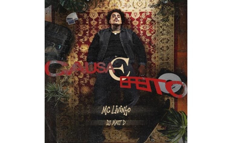 MC Livinho lança “Causa e Efeito” e retoma parceria de sucesso com DJ Matt D